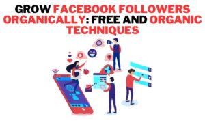 Grow Facebook Followers Organically Free and Organic Techniques