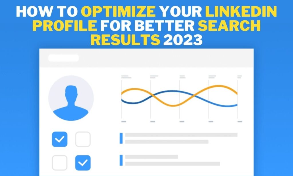 How to Optimize Your LinkedIn Profile for Better Search Results 2023