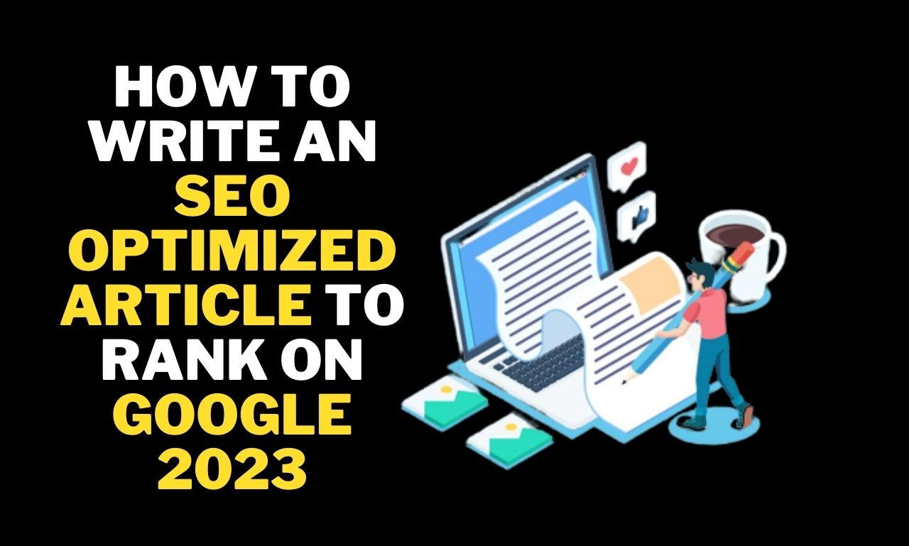 How to Write an SEO Optimized Article to Rank on Google 2023