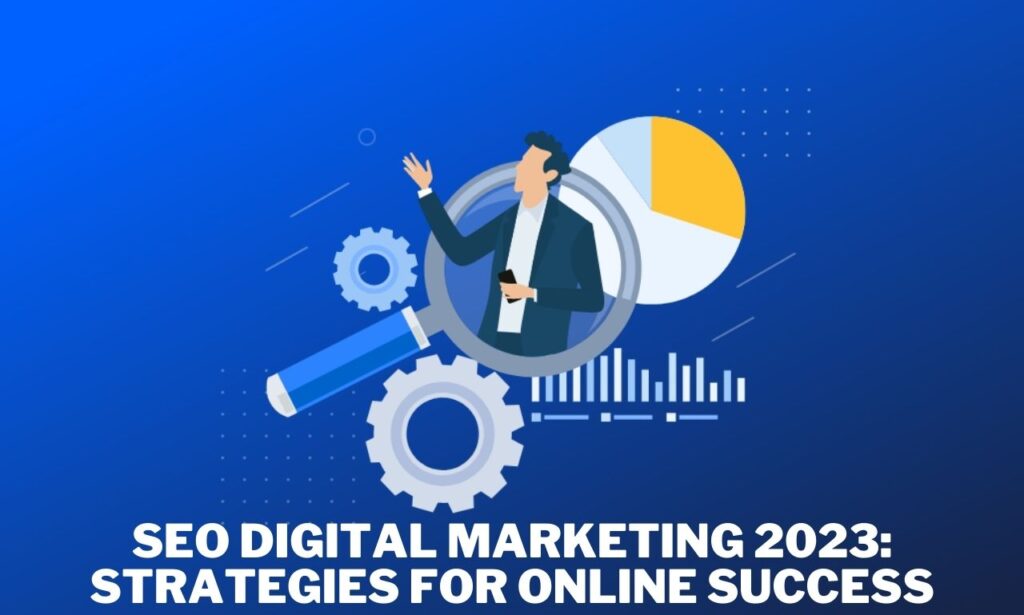 SEO Digital Marketing 2023 Strategies for Online Success